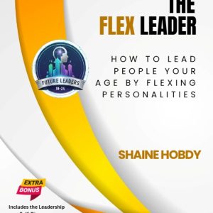 The FLEX Leader: Leading People Your Age by Flexing Personality (Book & Workbook - Paperback)